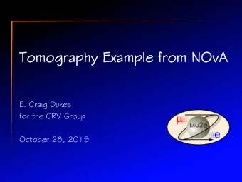Tomo  mography E  Examp  mple fro  from  m NOv  OvA  E. Craig Dukes  for the CRV Group  October 28,