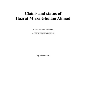 Claims and status of  Hazrat Mirza Ghulam Ahmad  PRINTED VERSION OF  A SLIDE PRESENTATION  by Zahid