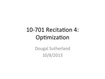 10-701  Recita,on  4:    Op,miza,on    Dougal  Sutherland    10/8/2013