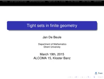 Tight sets in finite geometry  Jan De Beule  Department of Mathematics  Ghent University  March