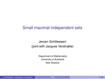 Small maximal independent sets  Jeroen Schillewaert  (joint with Jacques Verstrate)  Department