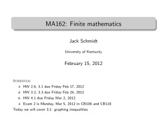 MA162: Finite mathematics  .  Jack Schmidt  University of Kentucky  February 15, 2012  Schedule: