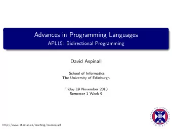 Advances in Programming Languages  APL15: Bidirectional Programming  David Aspinall  School of