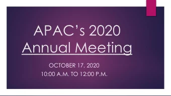 APACs 2020  Annual Meeting  OCTOBER 17, 2020  10:00 A.M. TO 12:00 P.M.  Overview of the Meeting