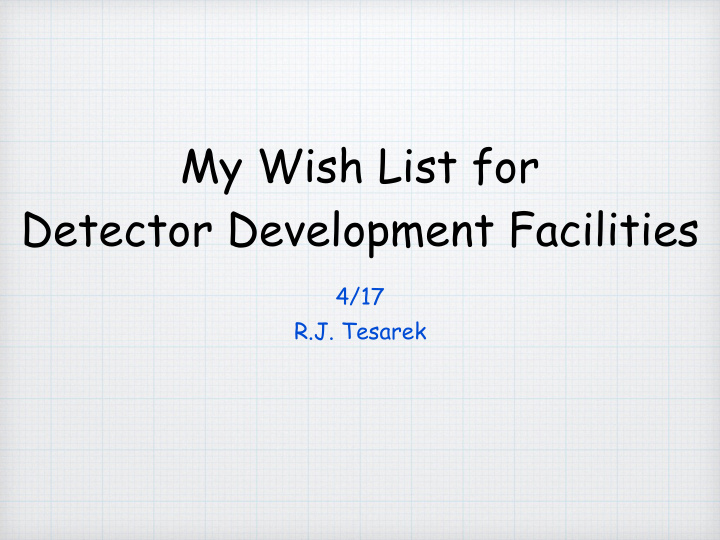 my wish list for detector development facilities
