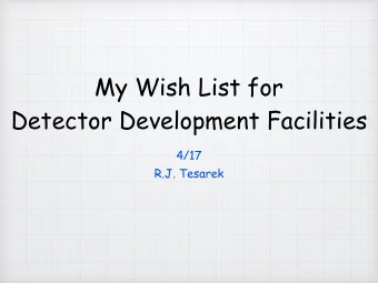 My Wish List for  Detector Development Facilities  4/17  R.J. Tesarek  Neutrons  0.4  dN/dE