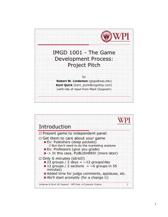 IMGD 1001 - The Game  Development Process:  Project Pitch  by Robert W. Lindeman (gogo@wpi.edu)
