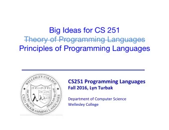 Big Ideas for CS 251  Theory of Programming Languages  Principles of Programming Languages
