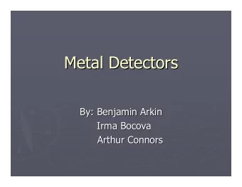 Metal Detectors  Metal Detectors  By: Benjamin Arkin  By: Benjamin Arkin  Irma Bocova  Irma Bocova