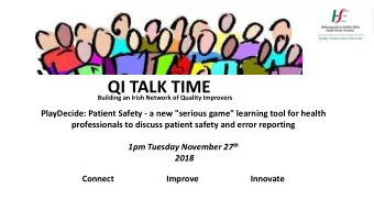 QI TALK TIME Building an Irish Network of Quality Improvers  PlayDecide: Patient Safety - a new
