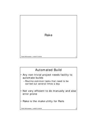 Rake  Venkat Subramaniam  svenkat@cs.uh.edu  1  Automated Build   Any non-trivial project