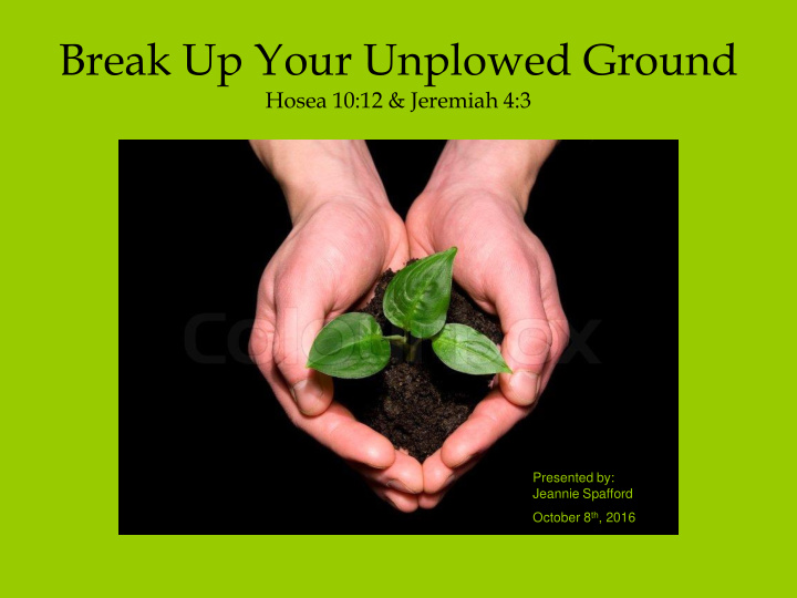 break up your unplowed ground