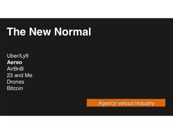 The New Normal Uber/Lyft  Aereo  AirBnB  23 and Me  Drones  Bitcoin   Agency