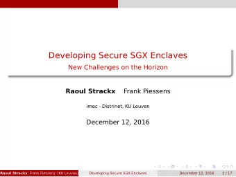 Developing Secure SGX Enclaves  New Challenges on the Horizon  Raoul Strackx  Frank Piessens  imec