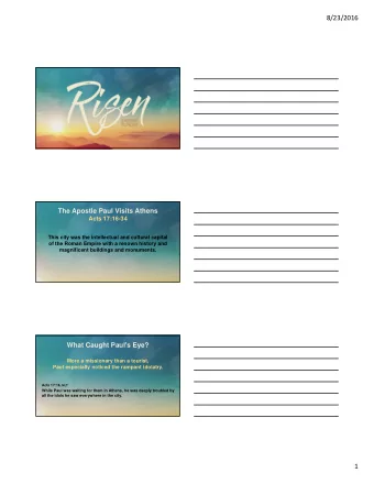 8/23/2016  The Apostle Paul Visits Athens  Acts 17:16-34  This city was the intellectual and