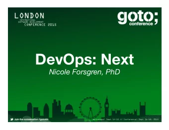 DevOps: Next Nicole Forsgren, PhD  DevOps  is  good  for  IT  performance