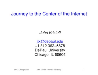 Journey to the Center of the Internet  John Kristoff  jtk@depaul.edu  +1 312 3625878  DePaul