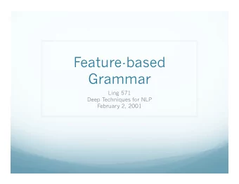 Feature-based  Grammar  Ling 571  Deep Techniques for NLP  February 2, 2001  Roadmap