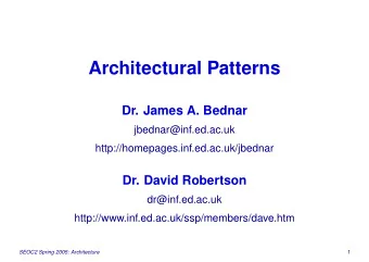 Architectural Patterns  Dr. James A. Bednar  jbednar@inf.ed.ac.uk