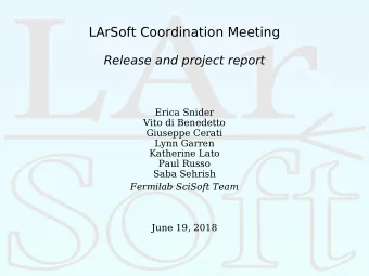 LArSoft Coordination Meeting  Release and project report  Erica Snider  Vito di Benedetto  Giuseppe