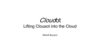 Cloud ot  Lifting Clousot into the Cloud  Mehdi Bouaziz  Clousot today  Runs on a single core on