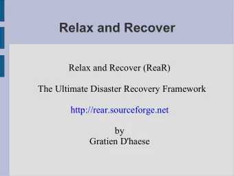 Relax and Recover  Relax and Recover (ReaR)  The Ultimate Disaster Recovery Framework