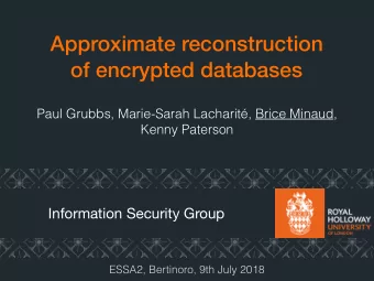 Approximate reconstruction  of encrypted databases  Paul Grubbs, Marie-Sarah Lacharit, Brice