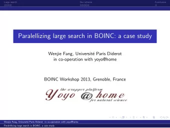Paralellizing large search in BOINC: a case study  Wenjie Fang, Universit  e Paris Diderot  in
