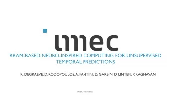 RRAM-BASED NEURO-INSPIRED COMPUTING FOR UNSUPERVISED  TEMPORAL PREDICTIONS  R. DEGRAEVE, D.