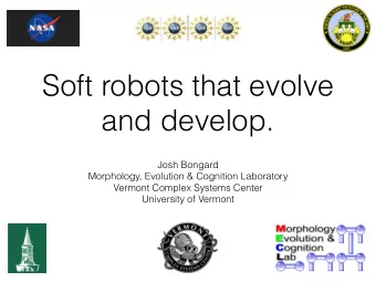 Soft robots that evolve  and develop.  Josh Bongard  Morphology, Evolution &amp; Cognition