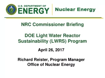 DOE Light Water Reactor  Sustainability (LWRS) Program  April 26, 2017  Richard Reister, Program
