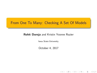 From One To Many: Checking A Set Of Models Rohit Dureja and Kristin Yvonne Rozier  Iowa State