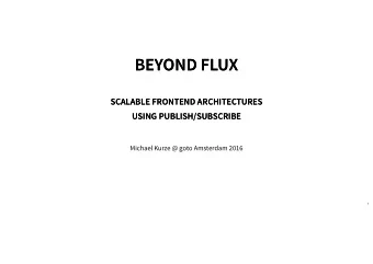 BEYOND FLUX  BEYOND FLUX  SCALABLE FRONTEND ARCHITECTURES  SCALABLE FRONTEND ARCHITECTURES  USING