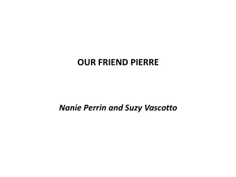 OUR FRIEND PIERRE   Nanie Perrin and Suzy Vascotto  Will there be many non-physicists