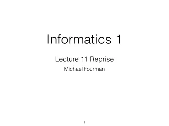Informatics 1  Lecture 11 Reprise  Michael Fourman  1  Models and Satisfaction  Four methods: