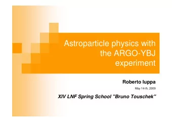 Astroparticle physics with  the ARGO-YBJ  experiment  Roberto Iuppa  May 14-th, 2009  XIV LNF