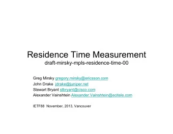 Residence Time Measurement  draft-mirsky-mpls-residence-time-00  Greg Mirsky