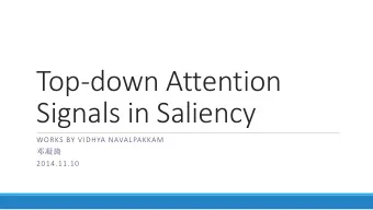 Top-down Attention  Signals in Saliency  WORKS BY VIDHYA NAVALPAKKAM    2014.11.10