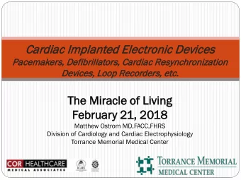 The  he Mir  iracle o  of Liv  iving  Febru  bruary 2  21,  , 201  018  Matthew Ostrom MD,FACC,FHRS