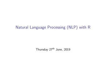 Natural Language Processing (NLP) with R Thursday 27 th June, 2019  Typical NLP tasks