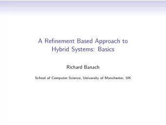 A Refinement Based Approach to  Hybrid Systems: Basics  Richard Banach  School of Computer Science,