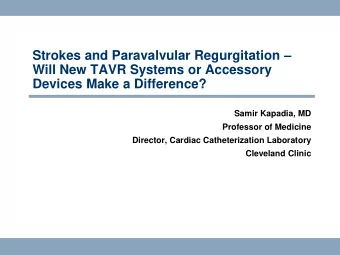 Will New TAVR Systems or Accessory  Devices Make a Difference?  Samir Kapadia, MD  Professor of