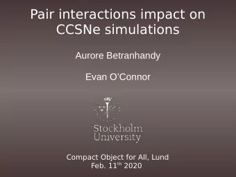 Pair interactions impact on  CCSNe simulations  Aurore Betranhandy  Evan OConnor  Compact Object