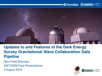 Updates to and Features of the Dark Energy  Survey Gravitational Wave Collaboration Data  Pipeline