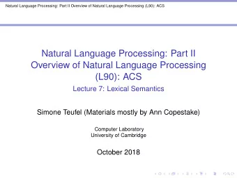 Natural Language Processing: Part II  Overview of Natural Language Processing  (L90): ACS  Lecture