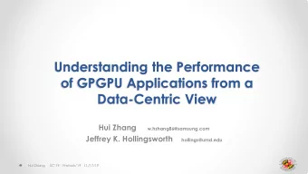 Understanding the Performance  of GPGPU Applications from a  Data-Centric View Hui Zhang
