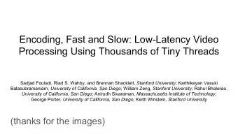 Encoding, Fast and Slow: Low-Latency Video  Processing Using Thousands of Tiny Threads Sadjad