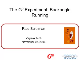 The G 0 Experiment: Backangle  Running  Riad Suleiman  Virginia Tech  November 02, 2006  OUTLINE