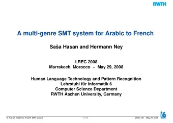 A multi-genre SMT system for Arabic to French  Saa Hasan and Hermann Ney  LREC 2008  Marrakech,