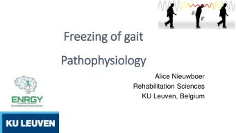 Freezing of gait  it  Pathophysiology  Alice Nieuwboer  Rehabilitation Sciences  KU Leuven, Belgium
